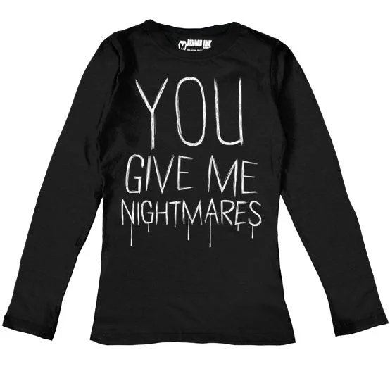 You Give Me Nightmares Women Long Sleeve Tshirt