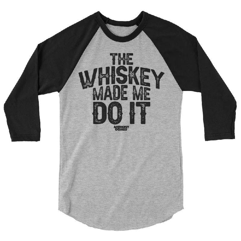 The Whiskey Made Me Do It 3/4 sleeve shirt